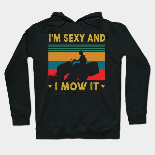 Funny Lawn Mowing Landscaping Im Sexy And I Mow It Hoodie by blacks store